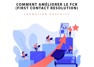 Comment améliorer le FCR (First Contact Resolution)