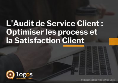 L’Audit de Service Client : Comment optimiser les process et la Satisfaction Client
