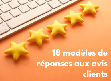 18 modèles de réponses aux avis clients
